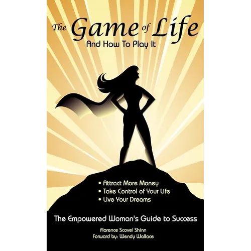 The Game of Life and How To Play It: Empowered Woman's Guide To Success - Paperback