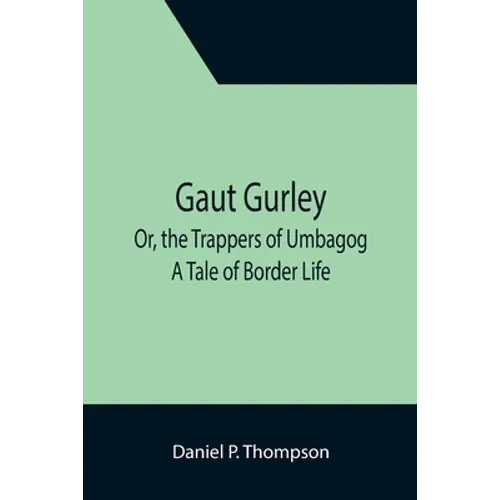 Gaut Gurley; Or, the Trappers of Umbagog: A Tale of Border Life - Paperback