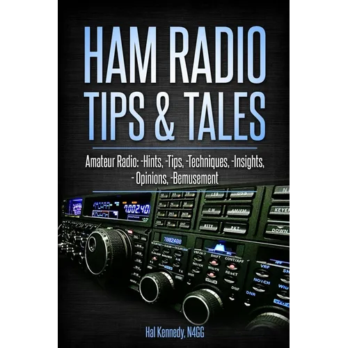Ham Radio Tips & Tales: Amateur Radio Hints, Tips, Techniques, Insights, Opinions, Bemusement - Paperback
