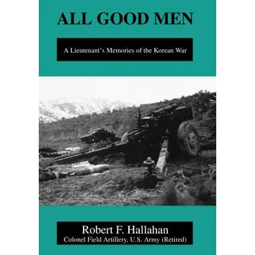 All Good Men: A Lieutenant's Memories of the Korean War - Hardcover