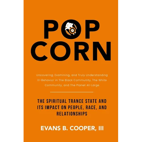 Popcorn: The Spiritual Trance State and Its Impact on People, Race, and Relationships - Paperback