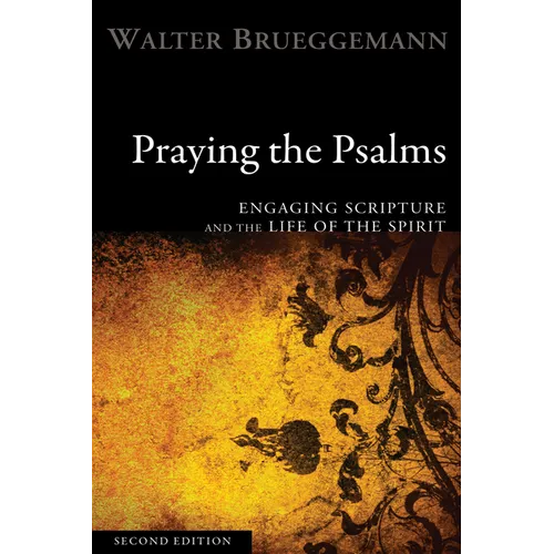 Praying the Psalms, Second Edition: Engaging Scripture and the Life of the Spirit - Paperback