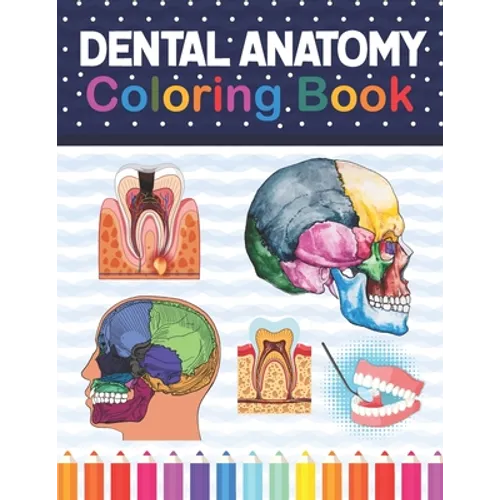 Dental Anatomy Coloring Book: Fun and Easy Adult Coloring Book for Dental Assistants, Dental Students, Dental Hygienists, Dental Therapists, Periodo - Paperback