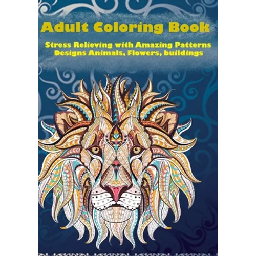 Adult Coloring Book: Stress Relieving with Amazing Patterns: Designs Animals, Flowers, Birds, buildings, creativity and more.... - Paperback