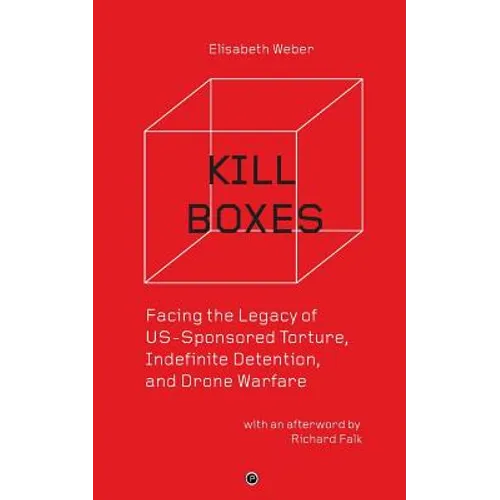 Kill Boxes: Facing the Legacy of US-Sponsored Torture, Indefinite Detention, and Drone Warfare - Paperback