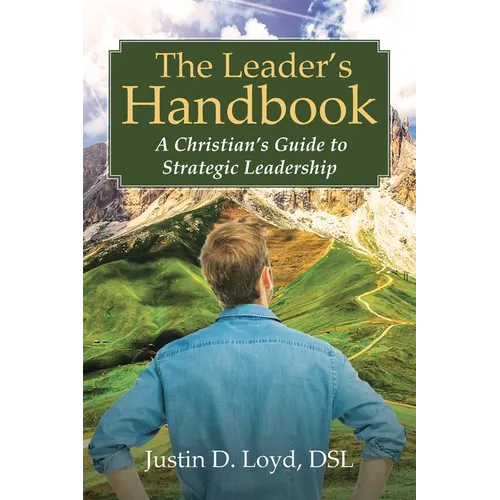 The Leader's Handbook A Christian's Guide to Strategic Leadership - Paperback