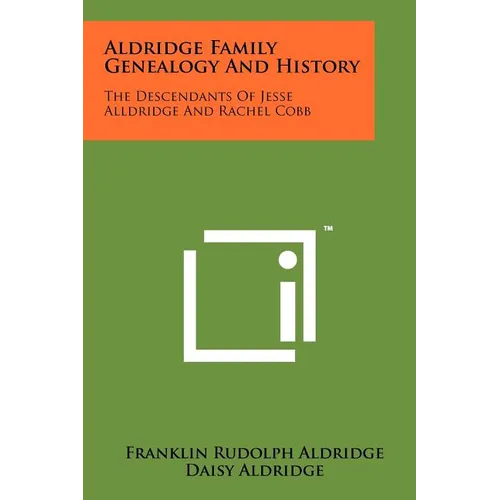 Aldridge Family Genealogy And History: The Descendants Of Jesse Alldridge And Rachel Cobb - Paperback