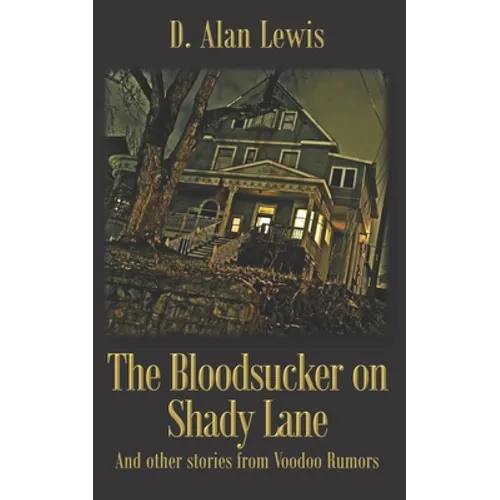 The Blood Sucker on Shady Lane: And other stories from Voodoo Rumors - Paperback