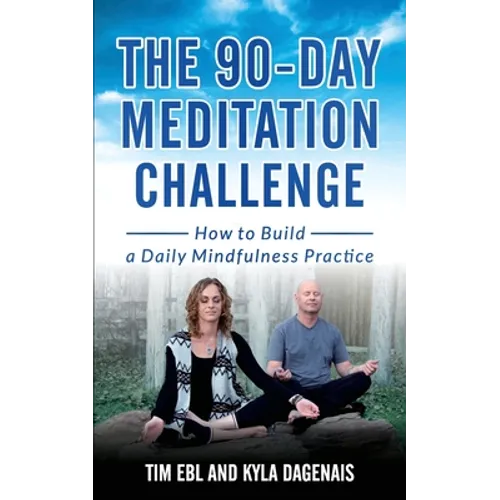 90 Day Meditation Challenge: How To Build A Daily Mindfulness Practice - Paperback