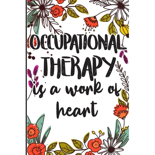 Occupational Therapy is a Work of Heart: Say Thank you, Congratulations, or Happy Birthday to Your Best Therapist - Paperback