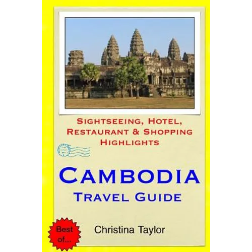 Cambodia Travel Guide: Sightseeing, Hotel, Restaurant & Shopping Highlights - Paperback