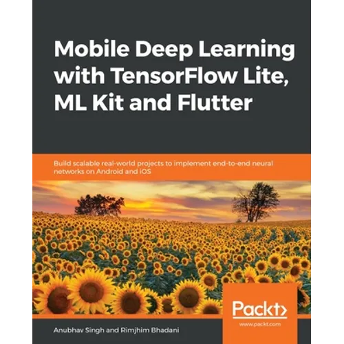 Mobile Deep Learning with TensorFlow Lite, ML Kit and Flutter - Paperback