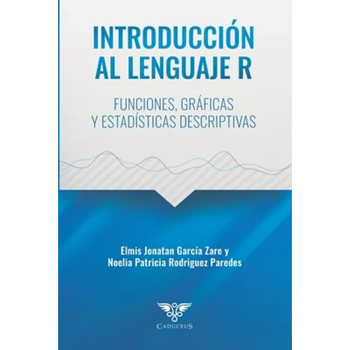 Introducción al lenguaje R: Funciones, gráficas y estadísticas descriptivas - Paperback