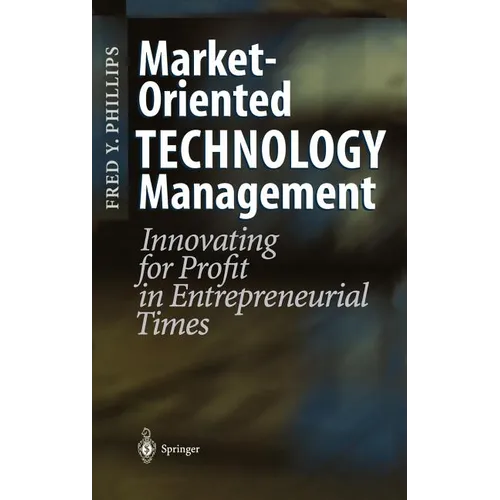 Market-Oriented Technology Management: Innovating for Profit in Entrepreneurial Times - Hardcover