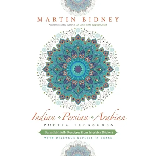 Indian, Persian, Arabian Poetic Treasures: Form-Faithfully Rendered from Friedrich Rückert with Dialogue Replies in Verse - Paperback