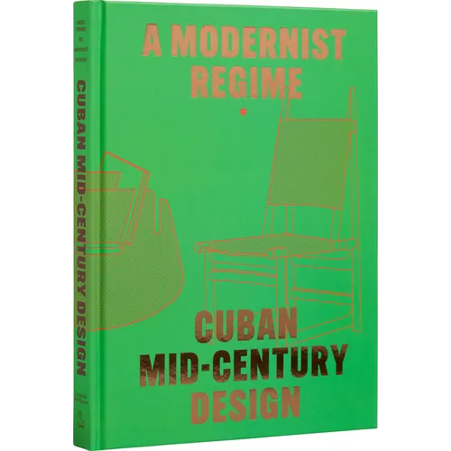 Cuban Mid-Century Design: A Modernist Regime - Hardcover