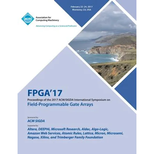 FPGA 17 The 2017 ACM/SIGDA International Symposium on Field-Programmable Gate Arrays - Paperback