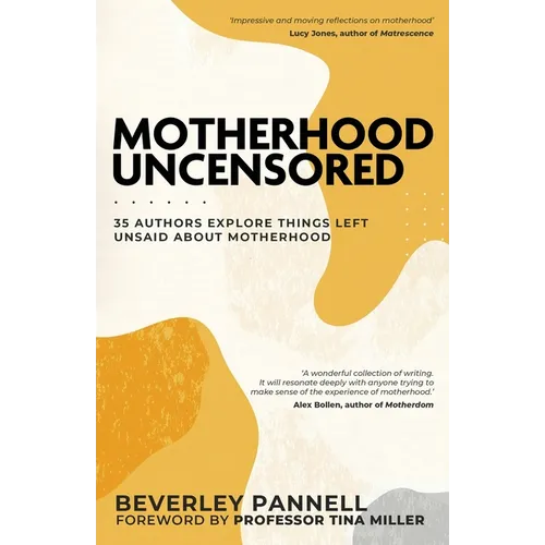 Motherhood Uncensored: 35 Authors Explore Things Left Unsaid About Motherhood - Paperback