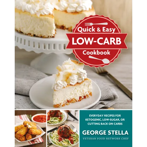 Quick & Easy Low-Carb Cookbook: Everyday Recipes for Ketogenic, Low-Sugar, or Cutting Back on Carbs - Paperback