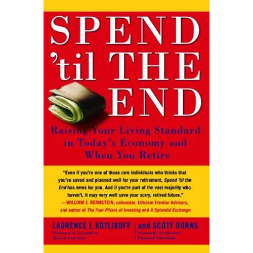 Spend 'til the End: Raising Your Living Standard in Today's Economy and When You Retire - Paperback