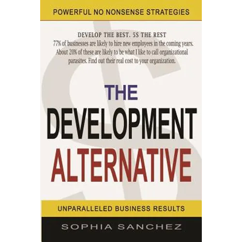 The Development Alternative: Powerful Strategies for Unparalleled Business Results - Paperback