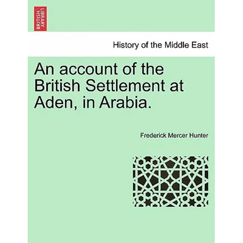An Account of the British Settlement at Aden, in Arabia. - Paperback