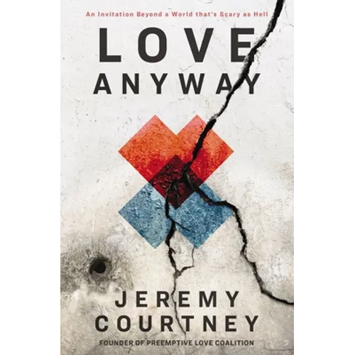 Love Anyway: An Invitation Beyond a World That's Scary as Hell - Paperback