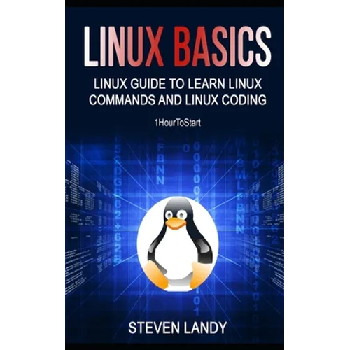 Linux Basics: Linux Guide To Learn Linux Commands And Linux Coding - Paperback