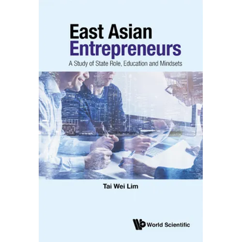 East Asian Entrepreneurs: A Study of State Role, Education and Mindsets - Hardcover