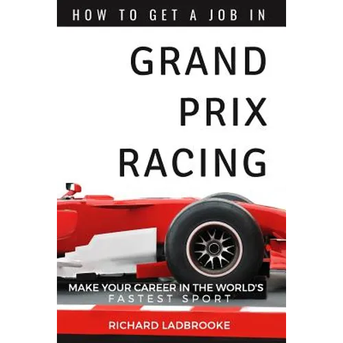 How To Get A Job In Grand Prix Racing: The startline for a career in motorsport - Paperback
