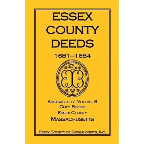 Essex County Deeds, 1681-1684, Abstracts of Volume 6, Copy Books, Essex County, Massachusetts - Paperback