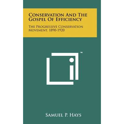 Conservation And The Gospel Of Efficiency: The Progressive Conservation Movement, 1890-1920 - Hardcover