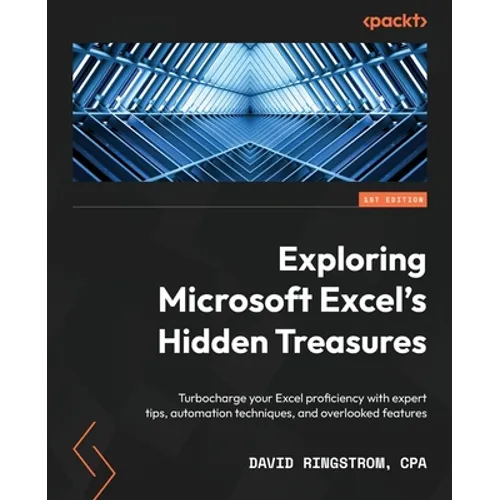 Exploring Microsoft Excel's Hidden Treasures: Turbocharge your Excel proficiency with expert tips, automation techniques, and overlooked features - Paperback