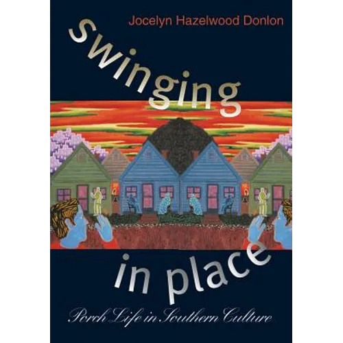Swinging in Place: Porch Life in Southern Culture - Paperback