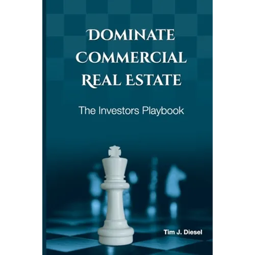 Dominate Commercial Real Estate: The Investors Playbook - Paperback