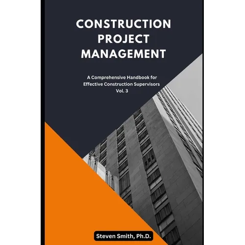 Construction Project Management: A Comprehensive Handbook for Effective Construction Supervisors - Paperback