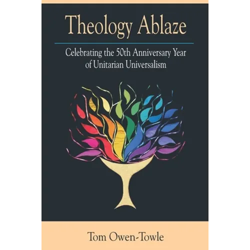Theology Ablaze: Celebrating the 50th Anniversary of Unitarian Universalism - Paperback