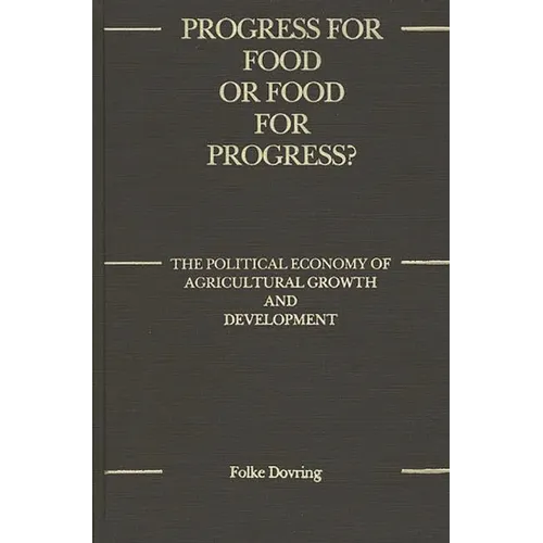 Progress for Food or Food for Progress?: The Political Economy of Agricultural Growth and Development - Hardcover