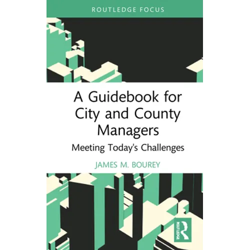 A Guidebook for City and County Managers: Meeting Today's Challenges - Hardcover