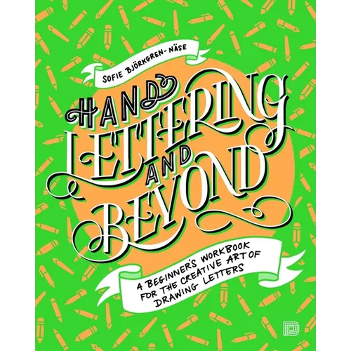 Hand Lettering and Beyond: A Beginner's Workbook for the Creative Art of Drawing Letters - Paperback