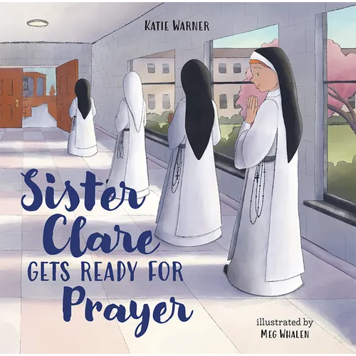Sister Clare Gets Ready for Prayer - Hardcover