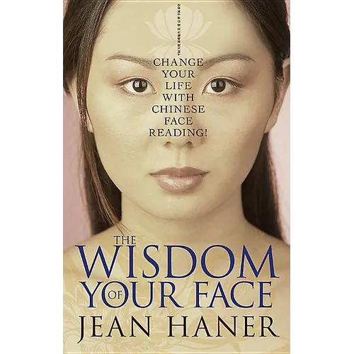 The Wisdom of Your Face: Change Your Life with Chinese Face Reading! - Paperback