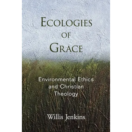Ecologies of Grace: Environmental Ethics and Christian Theology - Paperback