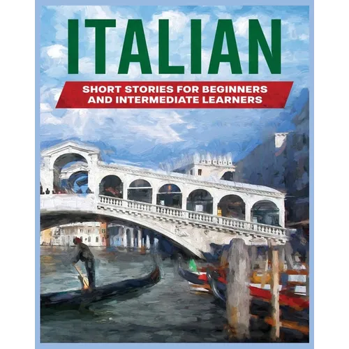 Italian Short Stories: Learn Italian through Engaging Stories for Beginners and Intermediate Learners - Paperback