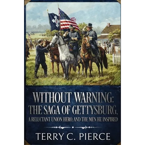 Without Warning: The Saga of Gettysburg, A Reluctant Union Hero, and the Men He Inspired - Paperback