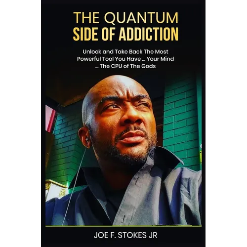 The Quantum Side of Addiction: Unlock your mind....THE CPU OF THE GODS - Paperback