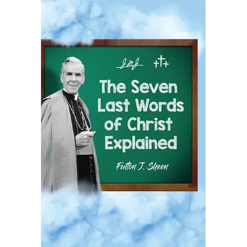 The Seven Last Words of Christ Explained - Paperback