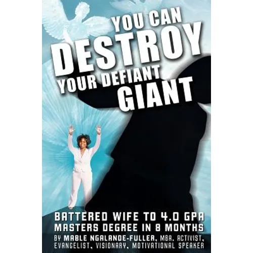 You Can Destroy Your Defiant Giant!: Battered Wife to 4.0 GPA Masters Degree in 8 Months - Paperback