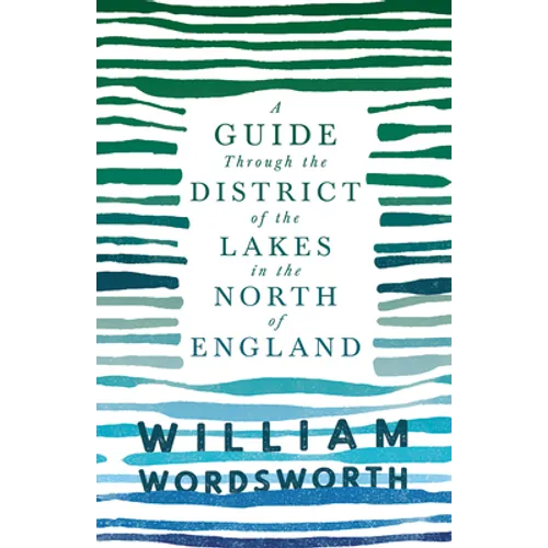 A Guide Through the District of the Lakes in the North of England;With a Description of the Scenery, For the Use of Tourists and Residents - Paperback