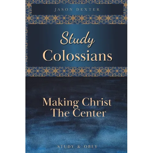 Study Colossians: Making Christ the Center - Paperback
